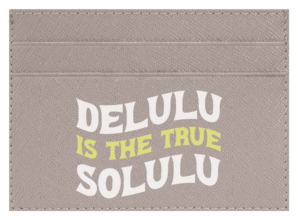 Delulu Is The True Solulu