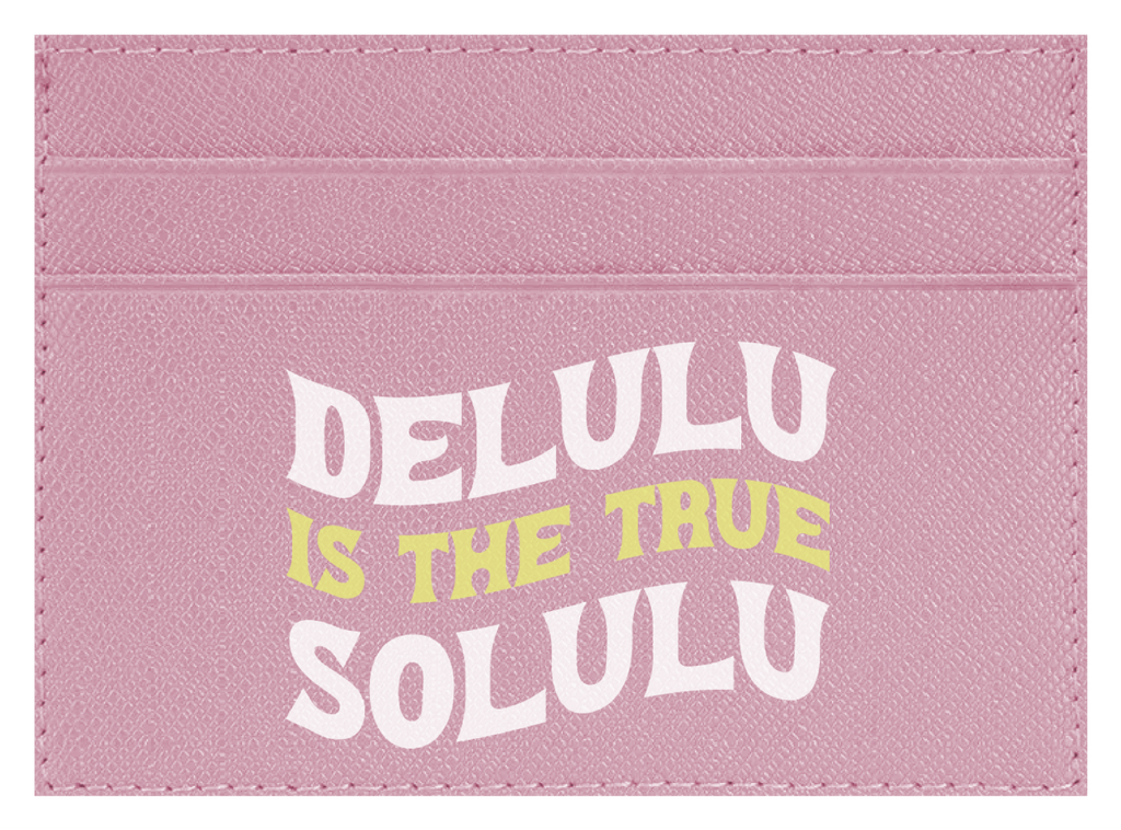 Delulu Is The True Solulu