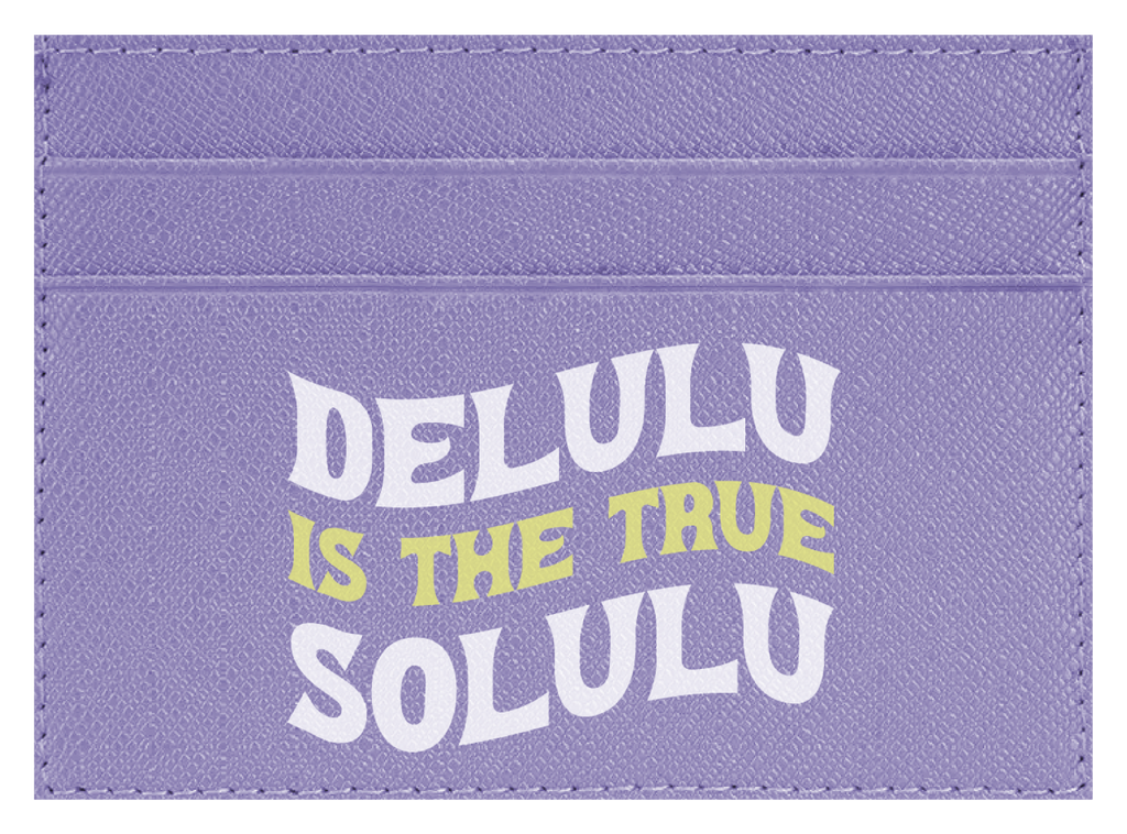 Delulu Is The True Solulu