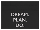 Dream. Plan. Do