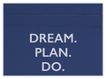 Dream. Plan. Do