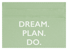 Dream. Plan. Do