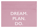 Dream. Plan. Do