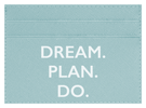 Dream. Plan. Do