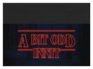 A Bit Odd Innit
