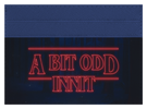 A Bit Odd Innit