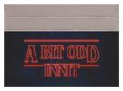 A Bit Odd Innit