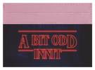 A Bit Odd Innit