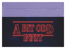 A Bit Odd Innit