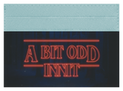A Bit Odd Innit