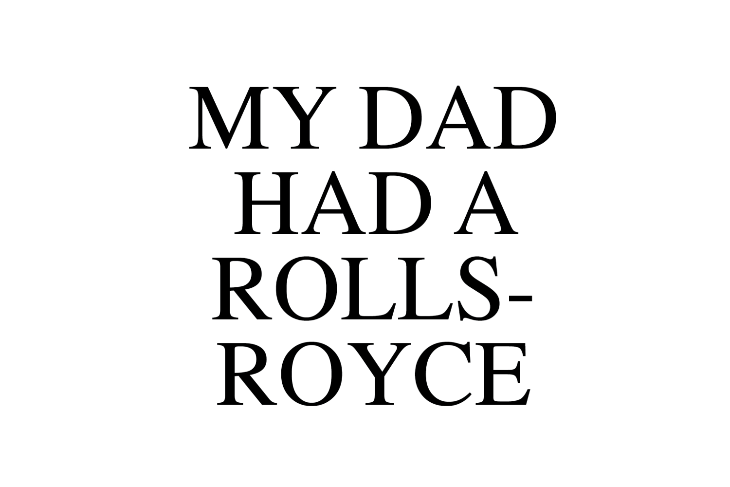 My Dad Had A Rolls-Royce