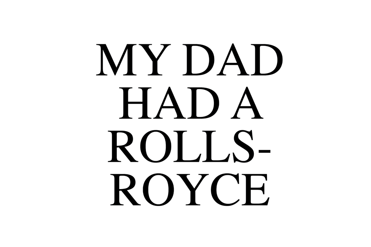 My Dad Had A Rolls-Royce