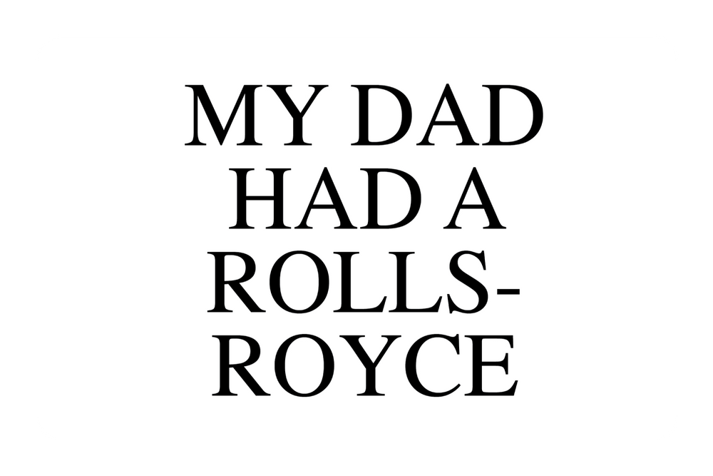 My Dad Had A Rolls-Royce