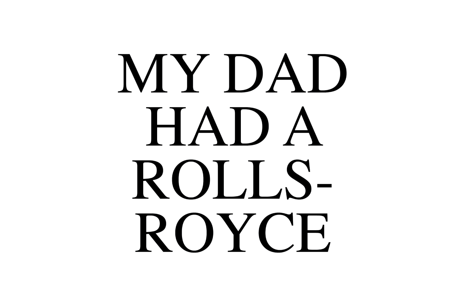 My Dad Had A Rolls-Royce
