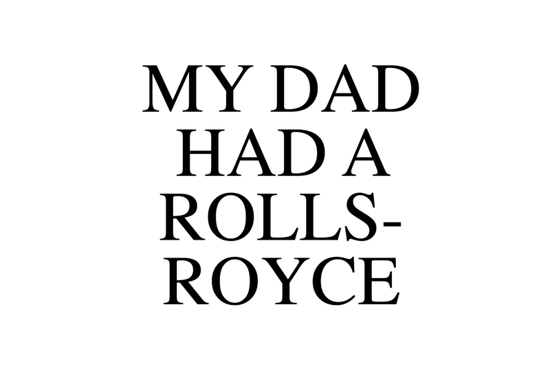 My Dad Had A Rolls-Royce