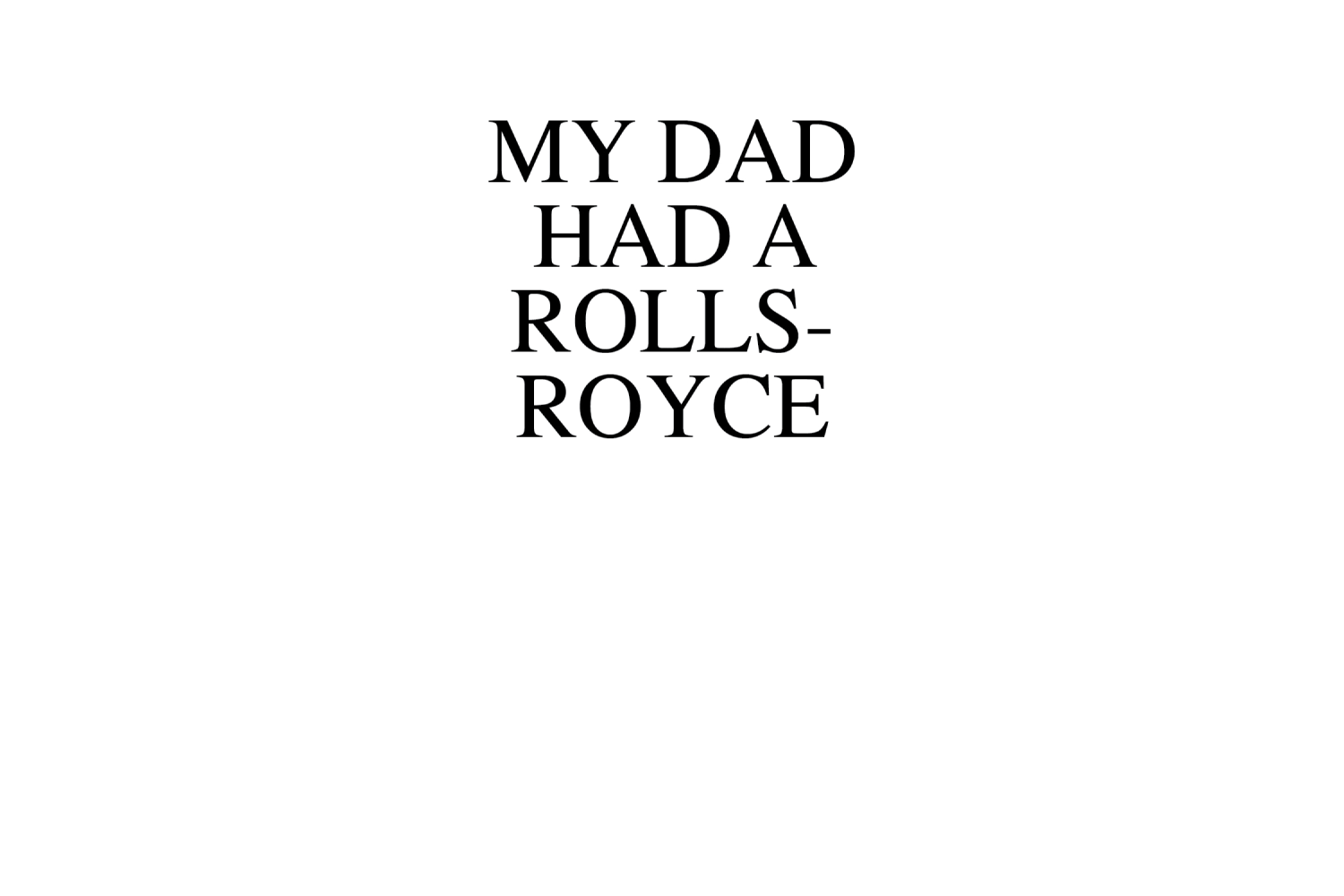 My Dad Had A Rolls-Royce