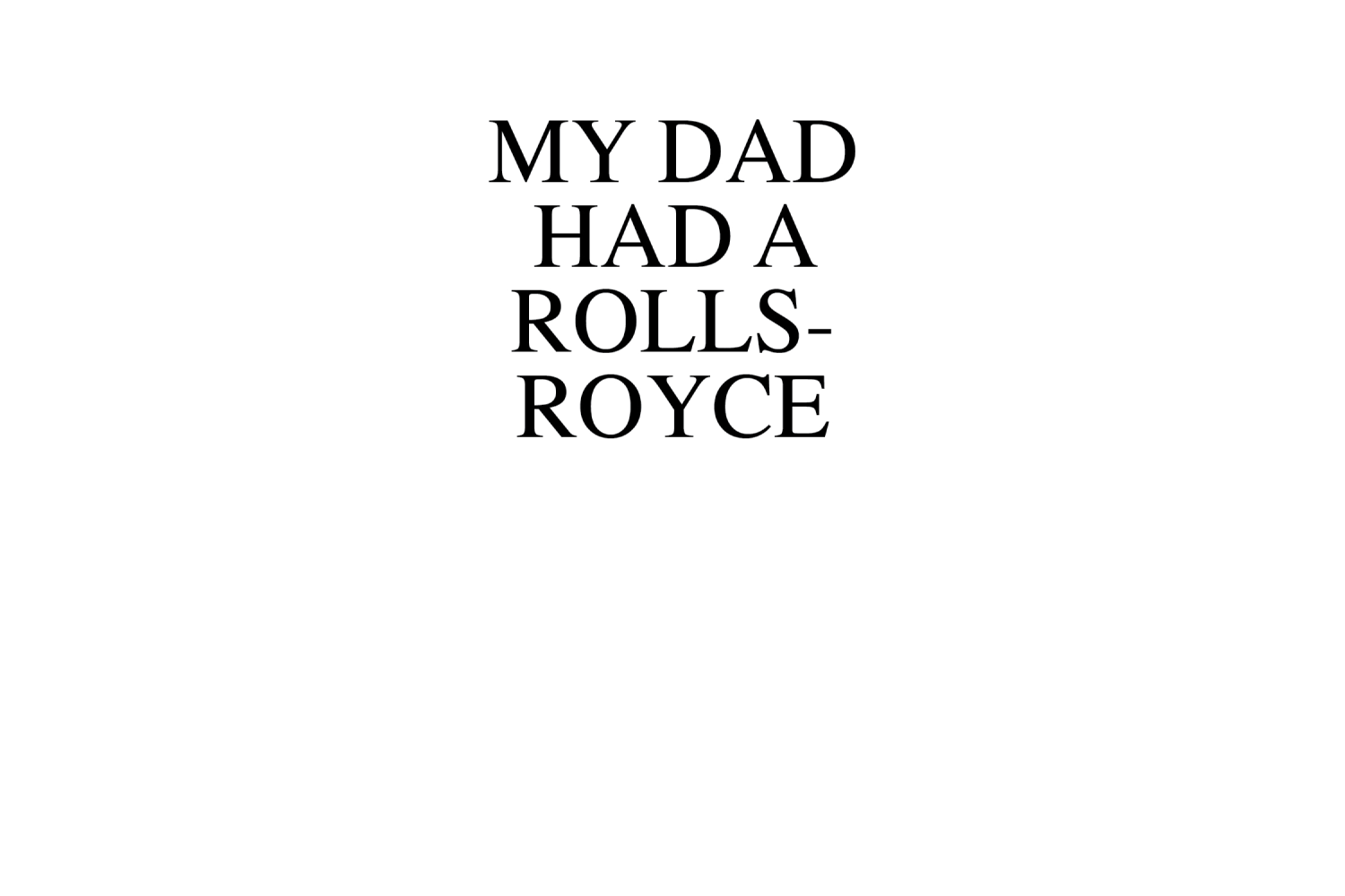 My Dad Had A Rolls-Royce