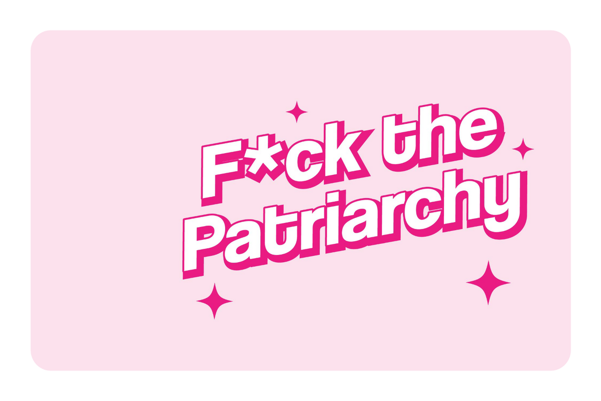 F the Patriarchy