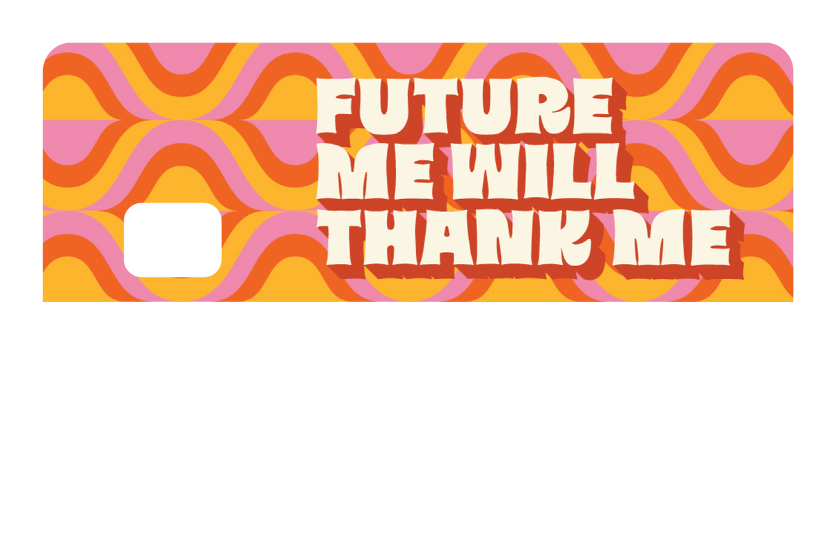 Future Me Will Thank Me