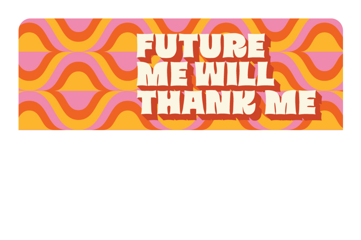 Future Me Will Thank Me