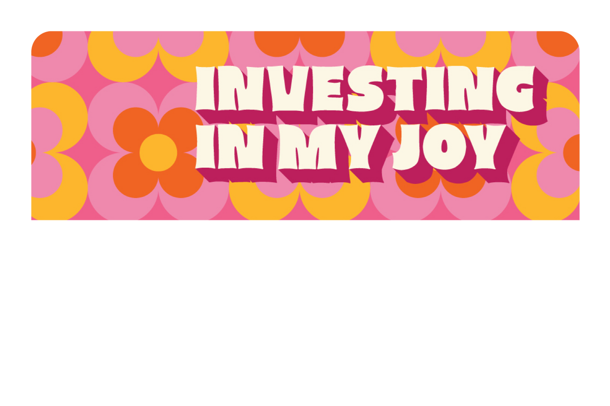 Investing in My Joy