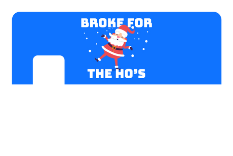 Broke For The Ho's