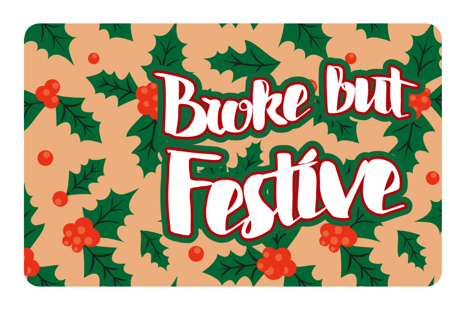 Broke but festive