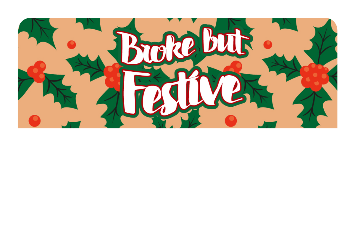 Broke but festive
