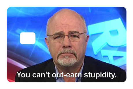 You Can't Out-earn Stupidity