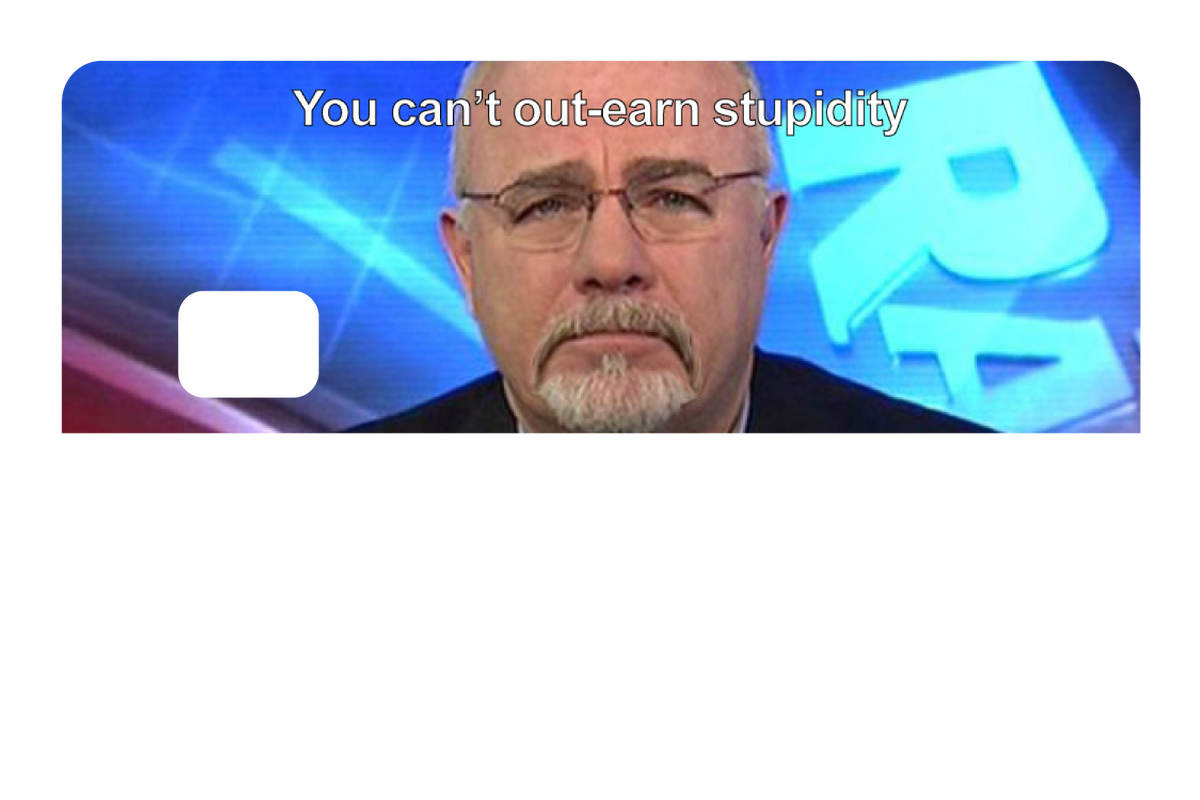You Can't Out-earn Stupidity