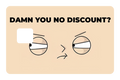 Damn You No Discount?