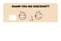 Damn You No Discount?