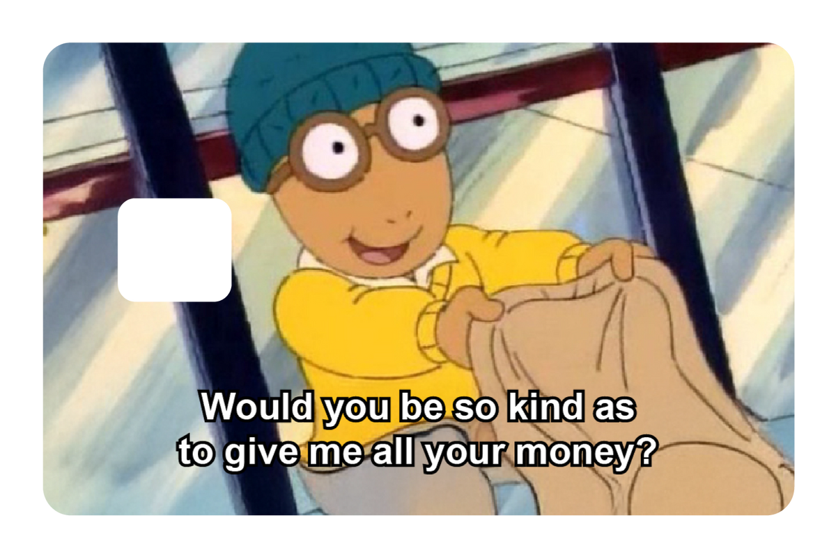 Give me all your money