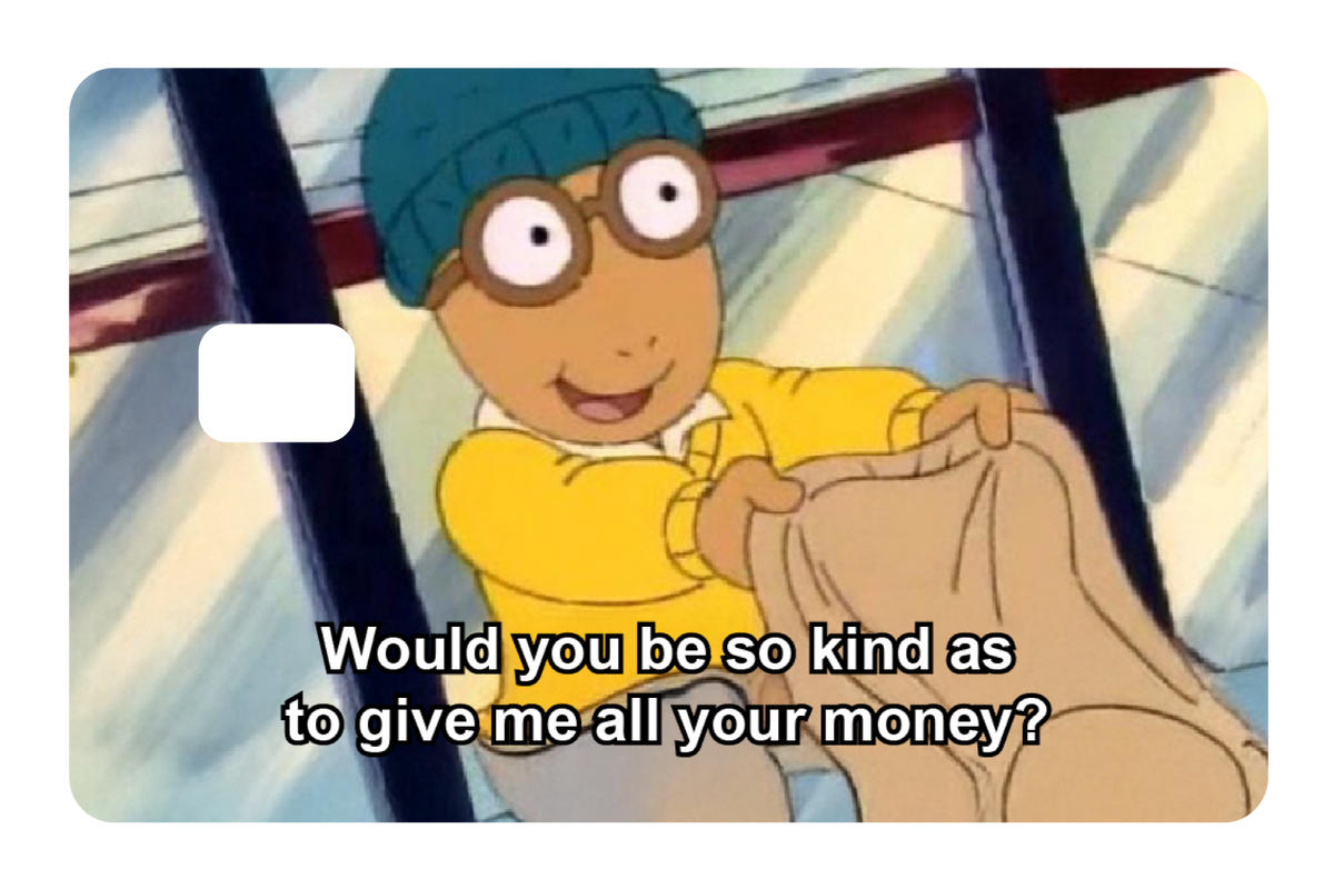 Give me all your money