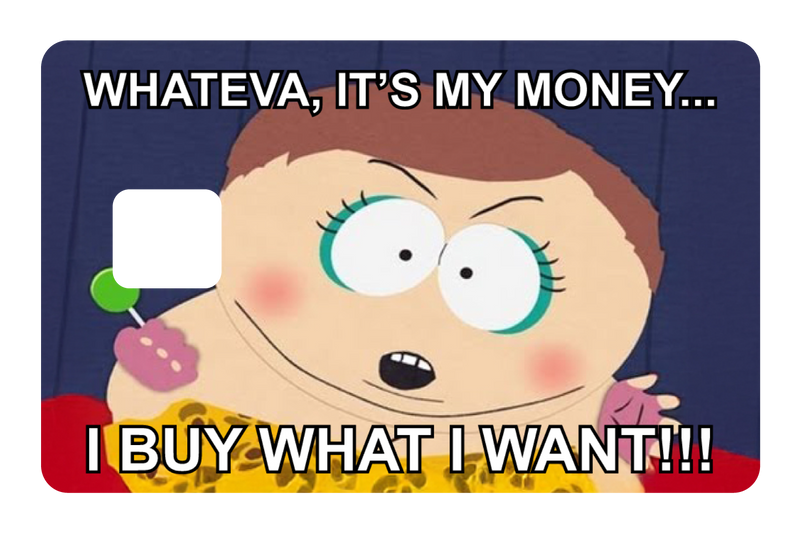 Whateva, it's my money