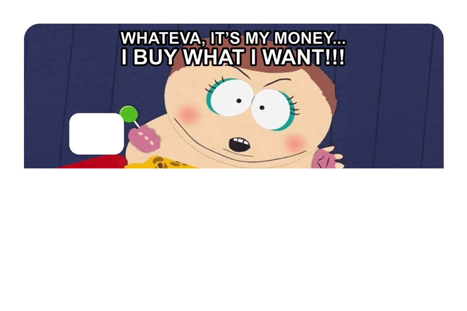 Whateva, it's my money