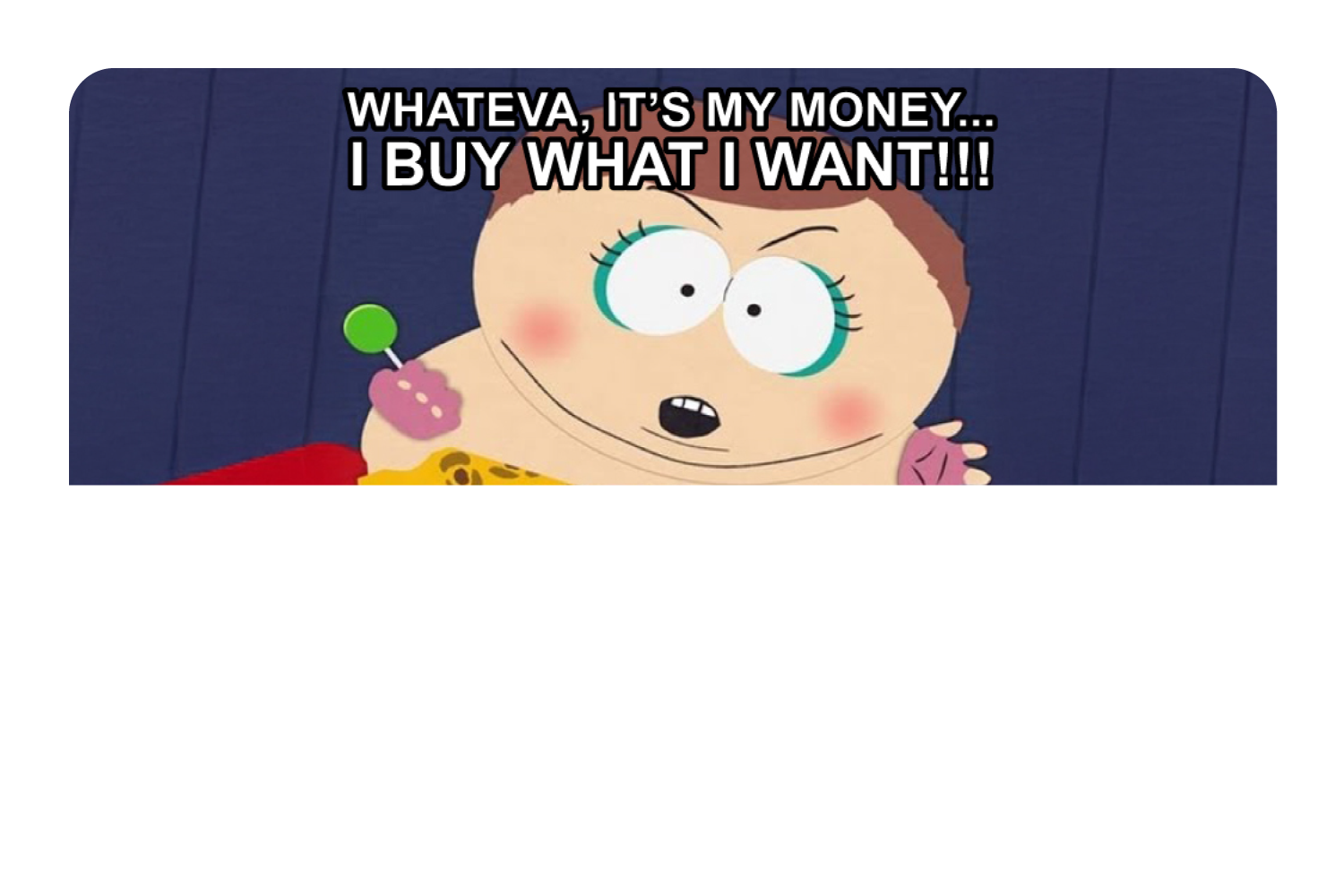 Whateva, it's my money