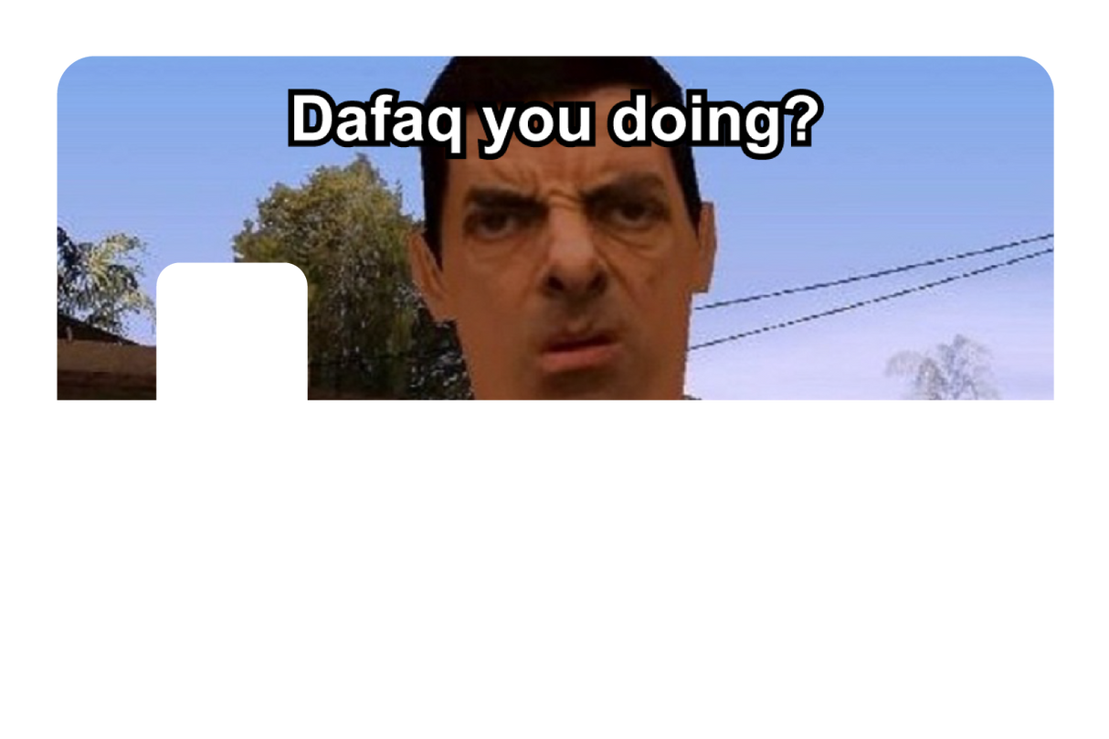 Dafaq You Doing