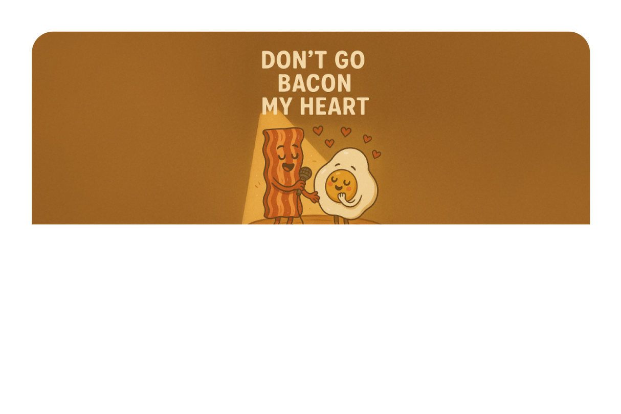 Don't Go Bacon