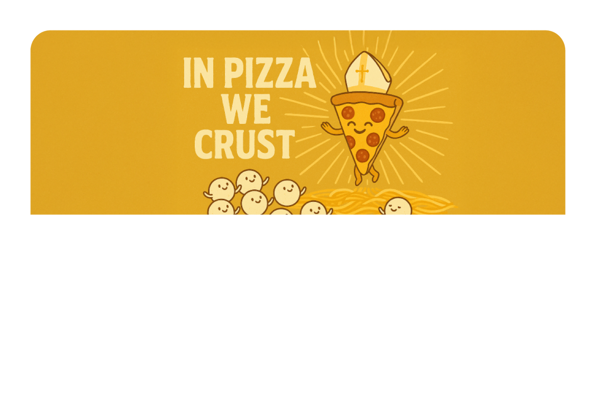 In Pizza We Crust