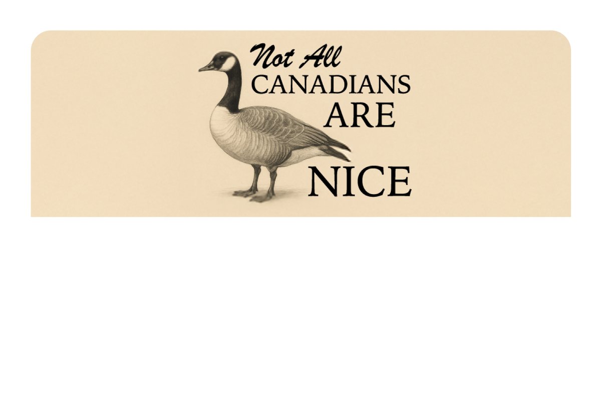 Not All Canadians Are Nice