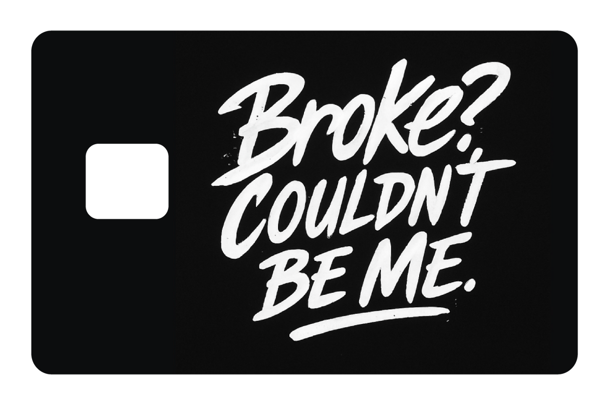 Broke? Couldn't Be Me