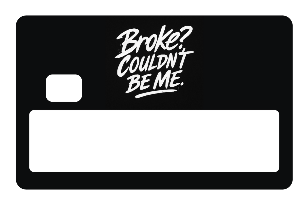 Broke? Couldn't Be Me