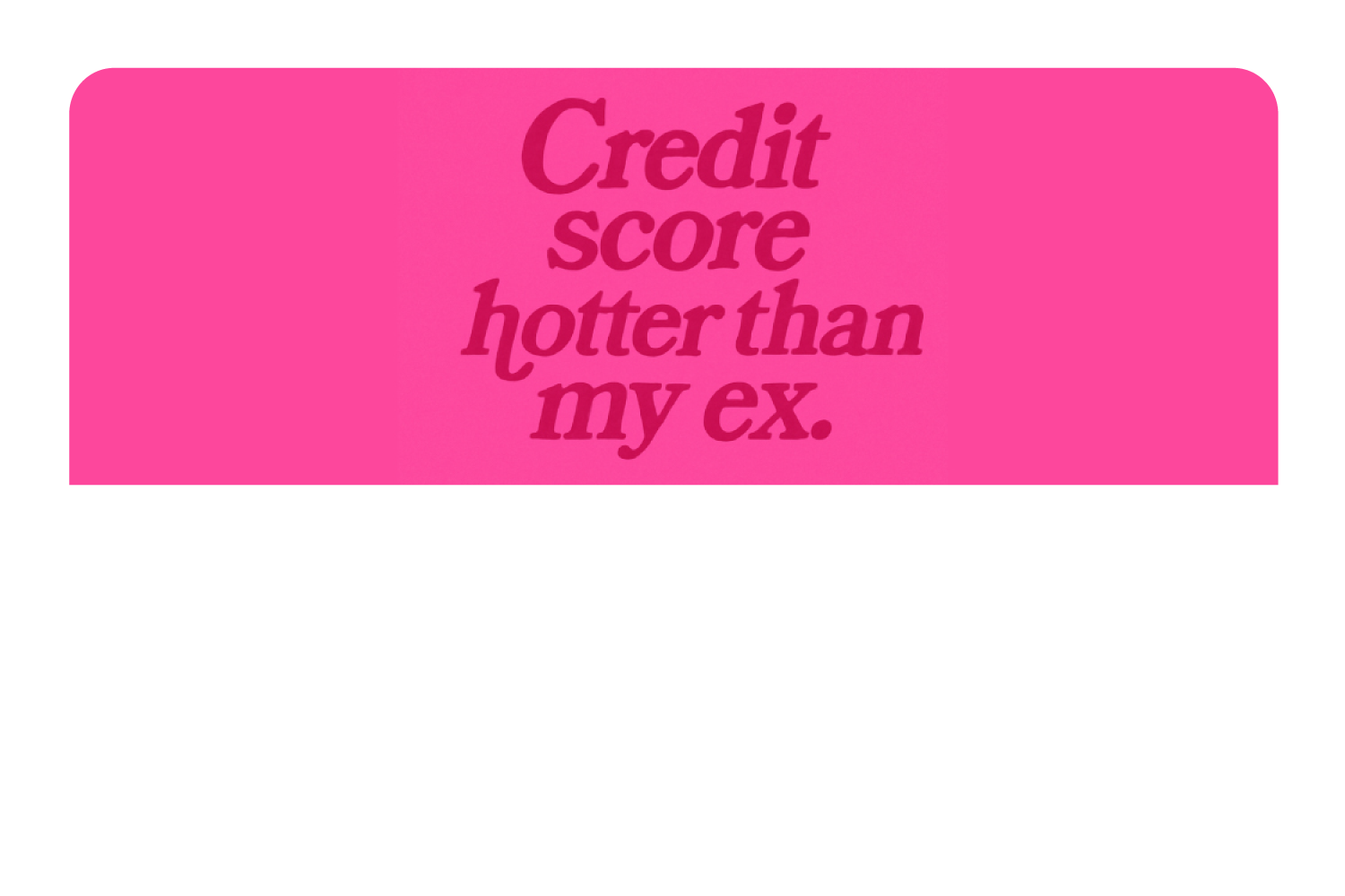 Credit Score Hotter Than My Ex