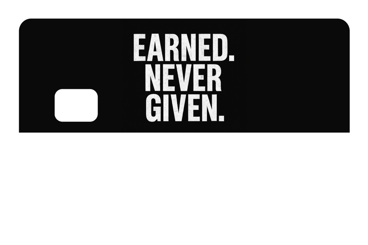 Earned. Never Given.
