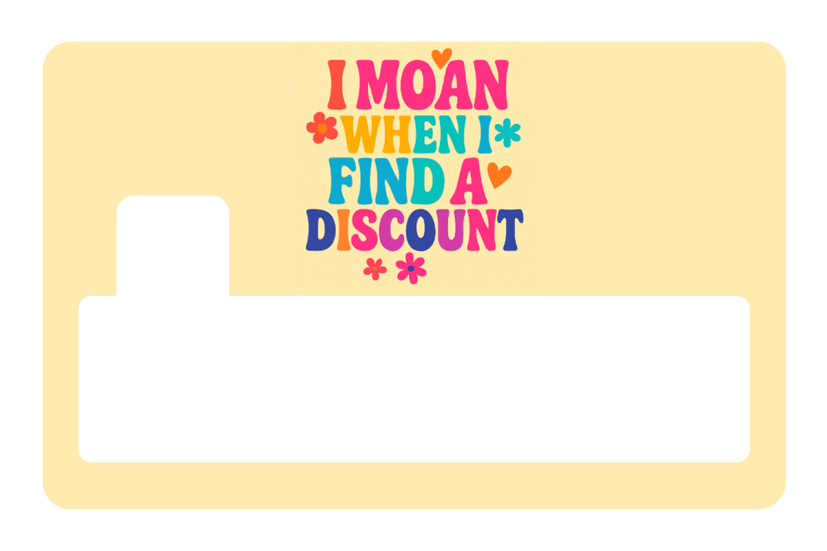 I Moan When I Find a Discount