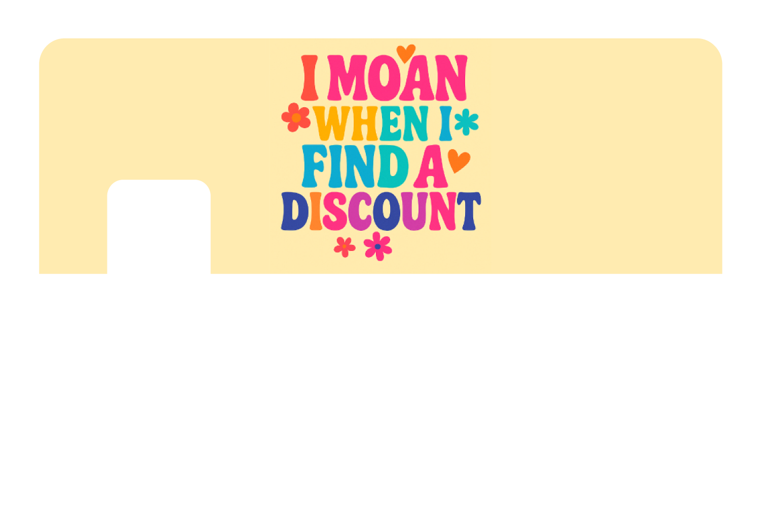 I Moan When I Find a Discount