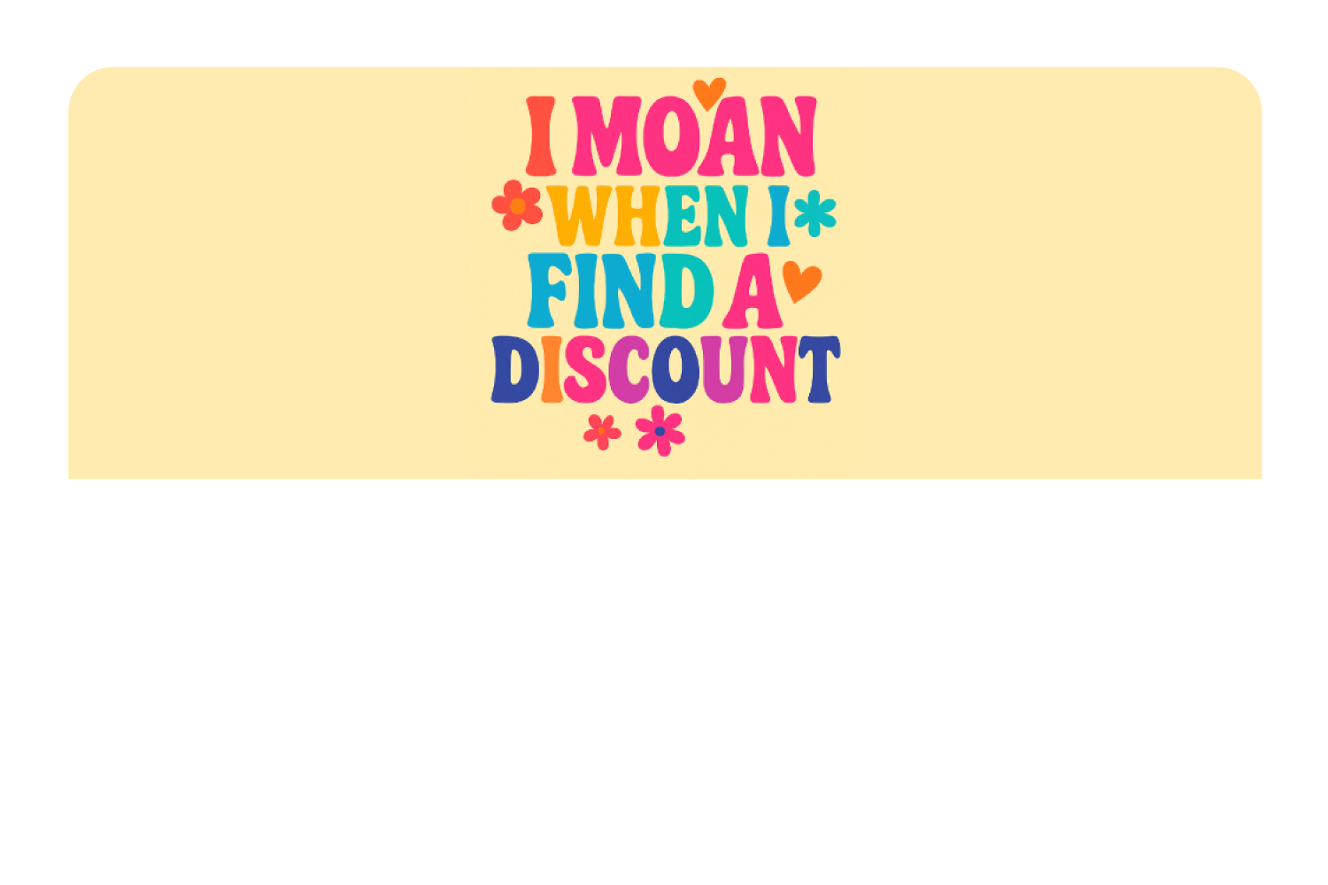 I Moan When I Find a Discount