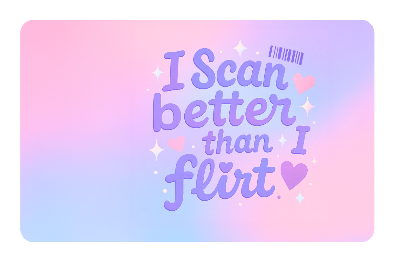 I Scan Better Than I Flirt