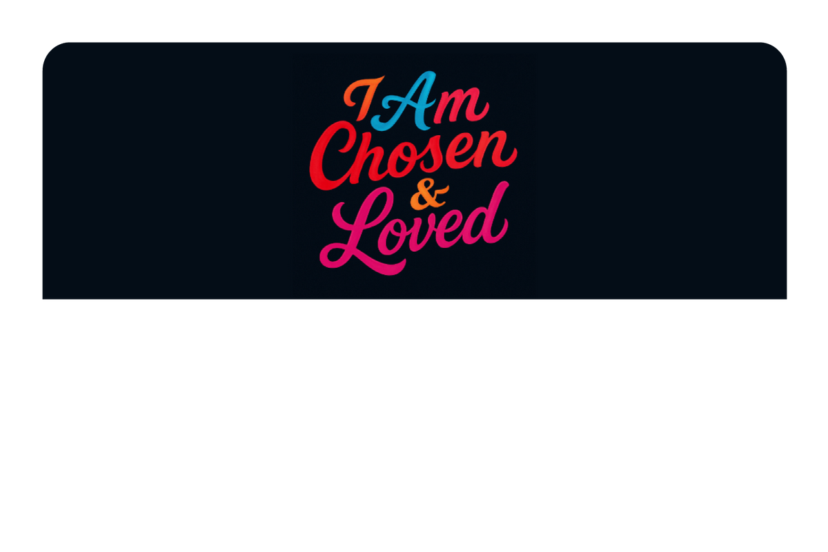 I am Chosen & Loved